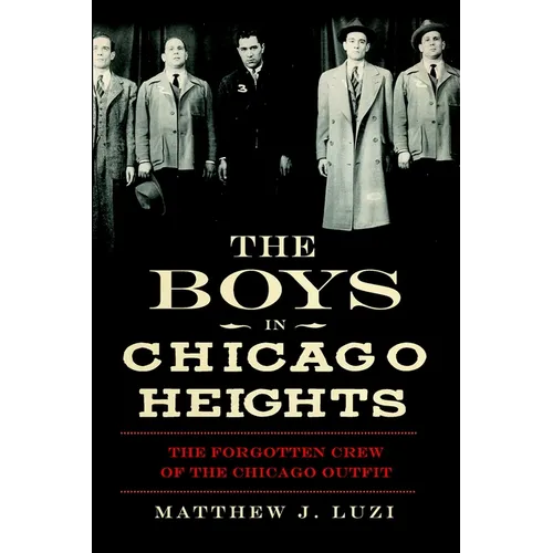 The Boys in Chicago Heights: The Forgotten Crew of the Chicago Outfit