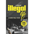 Illegal Life: A North Philly Story Reloaded