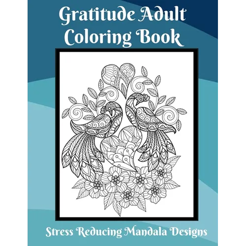 Gratitude Coloring Book for Adults Stress Relief Mandala Designs: Coloring Book for Adults to Relieve Stress