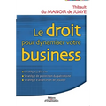 Le droit pour dynamiser votre business: Stratégie judiciaire; Stratégie de protection du patrimoine; Stratégie d'alliances et de pouvoir