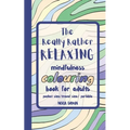 The Really Rather Relaxing Mindfulness Colouring Book for Adults. Pocket Size/ Travel Size/ Portable: 50 Single-Sided Hand Drawn Designs to Colour.