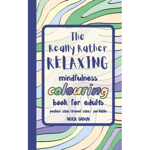 The Really Rather Relaxing Mindfulness Colouring Book for Adults. Pocket Size/ Travel Size/ Portable: 50 Single-Sided Hand Drawn Designs to Colour.