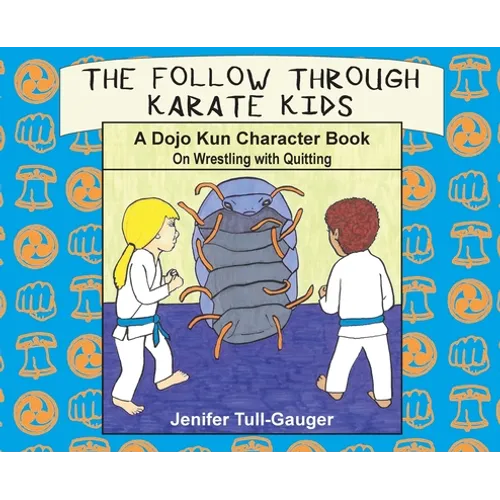 The Follow Through Karate Kids: A Dojo Kun Character Book On Wrestling with Quitting