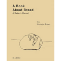 A Book about Bread: A Baker's Manual