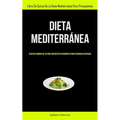 Dieta Mediterránea: Plan de comidas de 30 días con recetas increíbles para personas ocupadas (Libro de cocina de la dieta mediterránea para principian
