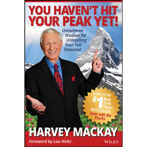 You Haven't Hit Your Peak Yet!: Uncommon Wisdom for Unleashing Your Full Potential