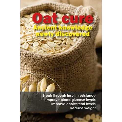 Oat cure: Break through insulin resistance - Improve blood glucose levels - Improve cholesterol levels - Reduce weight
