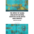 The Impact of Global English on Cultural Identities in the United Arab Emirates: Wanted not Welcome