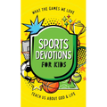 Sports Devotions for Kids: What the Games We Love Teach Us about God and Life