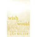 Wish You Would: A small-town surprise pregnancy, spicy romance