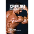 44 Shakes de Protéines Faits Maison pour les Bodybuilders: Augmenter le développement musculaire sans pilules, suppléments de créatine ou les stéroïde