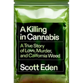 A Killing in Cannabis: A True Story of Love, Murder, and California Weed