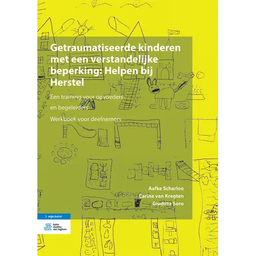 Getraumatiseerde Kinderen Met Een Verstandelijke Beperking: Helpen Bij Herstel: Een Training Voor Opvoeders En Begeleiders. Werkboek Voor Deelnemers