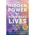 The Hidden Power of Your Past Lives: Revealing Your Encoded Consciousness