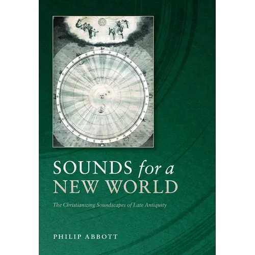 Sounds for a New World: The Christianizing Soundscapes of Late Antiquity