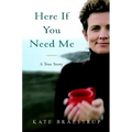 Here If You Need Me: A True Story
