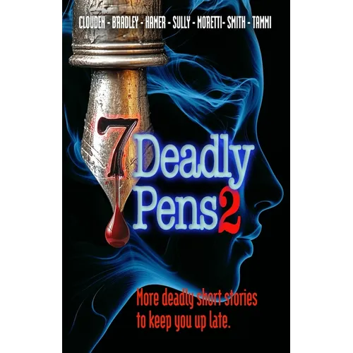 Seven Deadly Pens 2: More deadly short stories to keep you up late