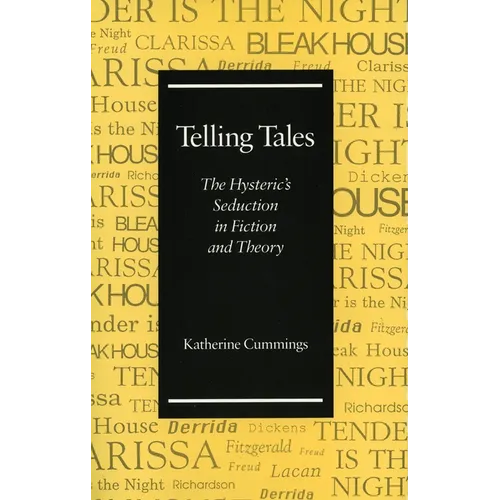 Telling Tales: The Hysteric's Seduction in Fiction and Theory