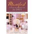 Manifest Your Husband In 26 Days: Tips & Prayers on How You Can Do The Same