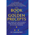 The Book of the Golden Precepts: The Voice of the Silence and Other Fragments of Divine Wisdom