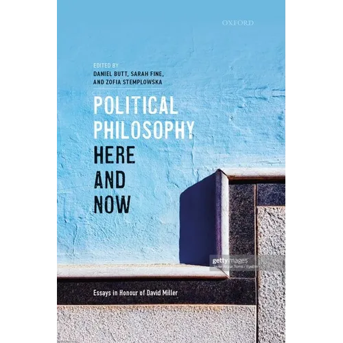 Political Philosophy, Here and Now: Essays in Honour of David Miller