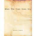 When The Town Goes Dry: Articles On Alcohol, Bootlegging, and Prohibition From The Grant County News And The Williamstown Courier