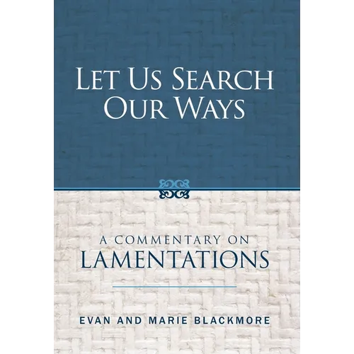 Let Us Search Our Ways: A Commentary on Lamentations