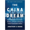The China Dream: How the Aspirations of Government, Business, and People Are Driving the Greatest Transformation in History