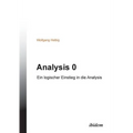 Analysis 0. Ein logischer Einstieg in die Analysis