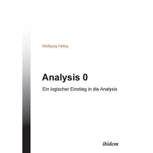 Analysis 0. Ein logischer Einstieg in die Analysis