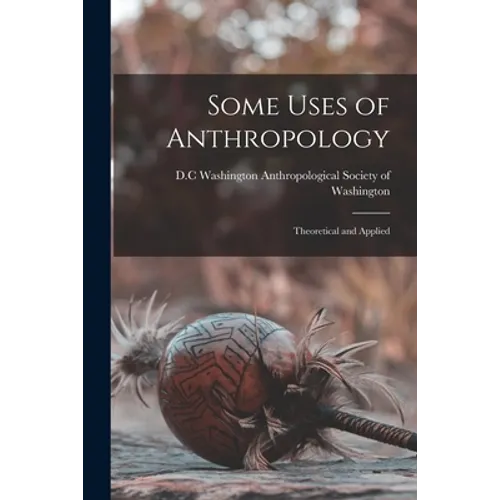 Some Uses of Anthropology: Theoretical and Applied