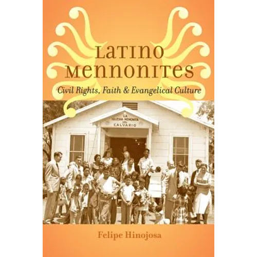 Latino Mennonites: Civil Rights, Faith, and Evangelical Culture