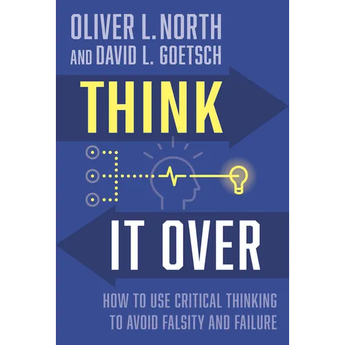 Think It Over: How to Use Critical Thinking to Avoid Falsity and Failure