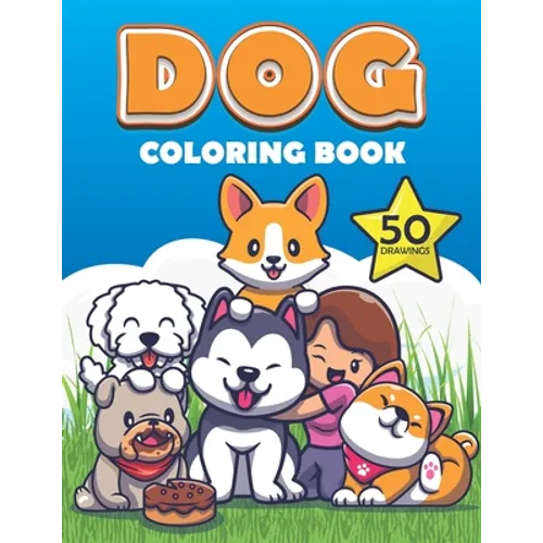 Dog Coloring Book: Cute dogs and puppy Coloring Book for boys and girls, Labrador Retriever, German Shepherd, Golden Retriever, French Bulldog, huskie