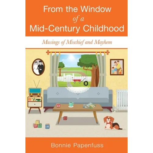 From the Window of a Mid-Century Childhood: Musings of Mischief and Mayhem