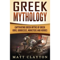 Greek Mythology: Captivating Greek Myths of Greek Gods, Goddesses, Monsters and Heroes