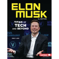 Elon Musk, 2nd Edition: Titan of Tech and Beyond