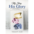 My Story, His Glory: A Lens on Racism and Religion In America, and God's Final Judgement