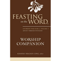 Feasting on the Word Worship Companion: Liturgies for Year C, Volume 1: Advent Through Pentecost