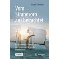 Vom Strandkorb Aus Betrachtet: Faszinierendes, Überraschendes Und Unvermutetes Von Der Meeresküste