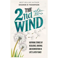 The 2nd Wind: Inspiring Stories of Resilience, Renewal and Reinvention in Life's Later Years