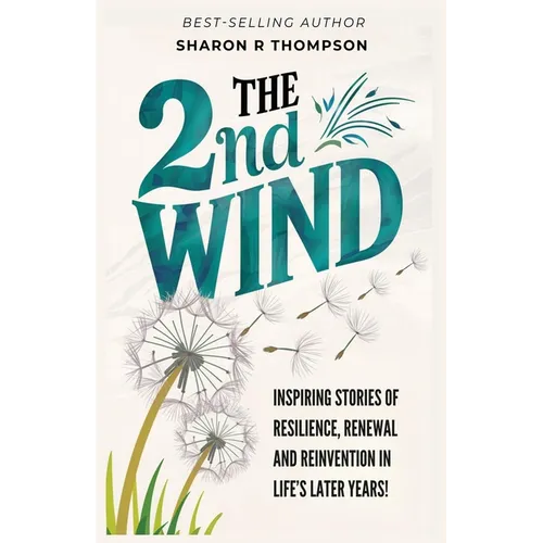 The 2nd Wind: Inspiring Stories of Resilience, Renewal and Reinvention in Life's Later Years