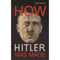 How Hitler Was Made: Germany and the Rise of the Perfect Nazi