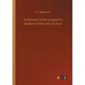 A Harmony of the Gospels for Students of the Life of Christ