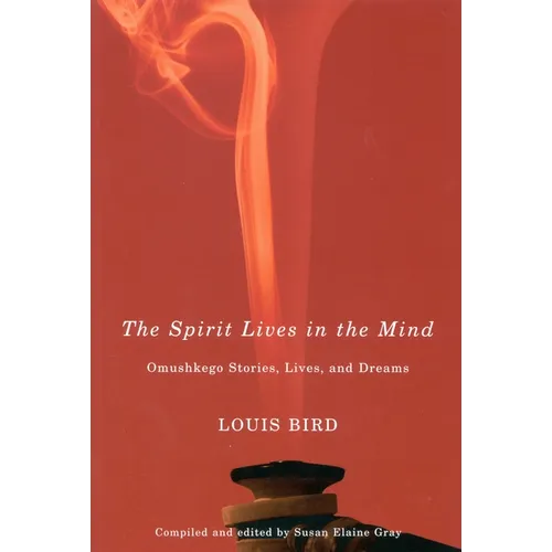 The Spirit Lives in the Mind: Omushkego Stories, Lives, and Dreams Volume 9