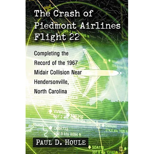The Crash of Piedmont Airlines Flight 22: Completing the Record of the 1967 Midair Collision Near Hendersonville, North Carolina