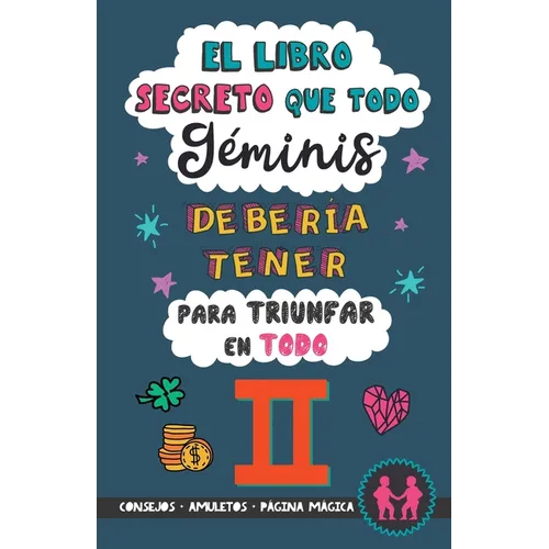 El libro secreto que todo Géminis debería tener para triunfar en todo: Horóscopo Géminis: consejos, dinero, amor, amuletos y más. Un Libro de Astrolog