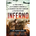 Inferno: The True Story of a B-17 Gunner's Heroism and the Bloodiest Military Campaign in Aviation History
