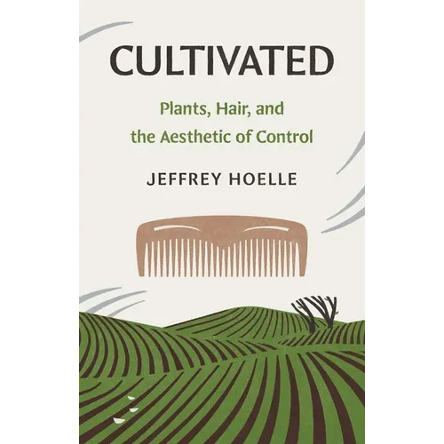 Cultivated: Plants, Hair, and the Aesthetic of Control