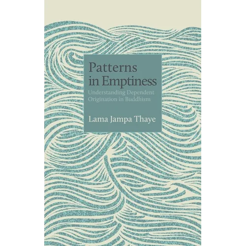 Patterns in Emptiness: Understanding Dependent Origination in Buddhism